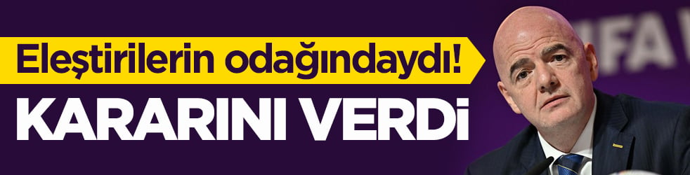 Eleştirilerin odağındaydı! Infantino kararını verdi