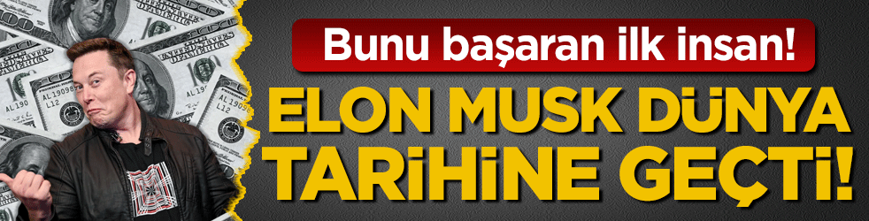 Elon Musk dünya tarihine geçti! Bunu başaran ilk insan! 