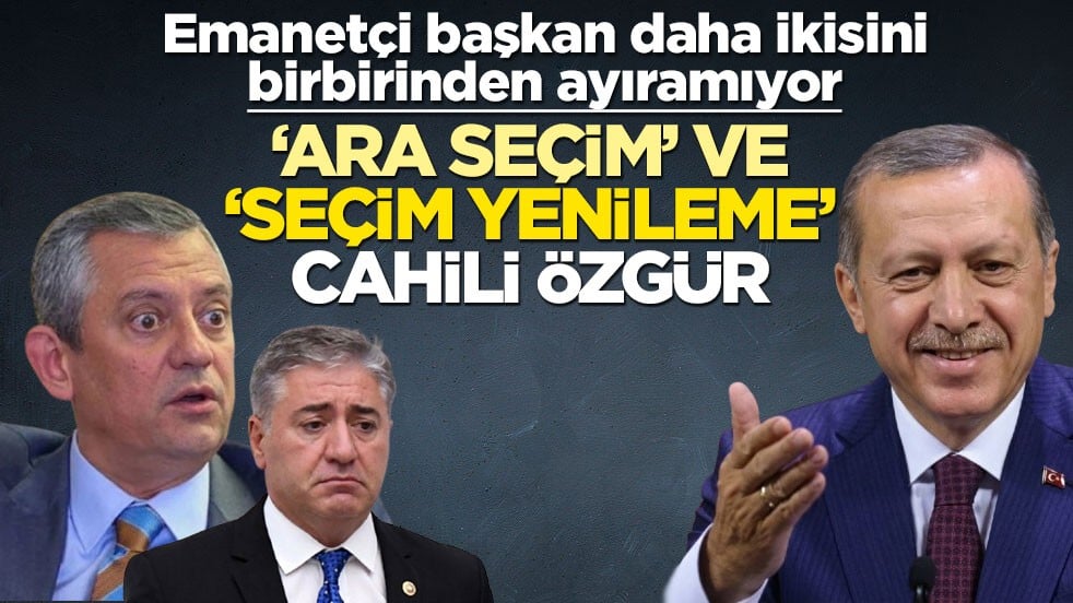 Emanetçi başkan daha ikisini birbirinden ayıramıyor! ‘Ara seçim’ ve ‘seçim yenileme’ cahili Özgür