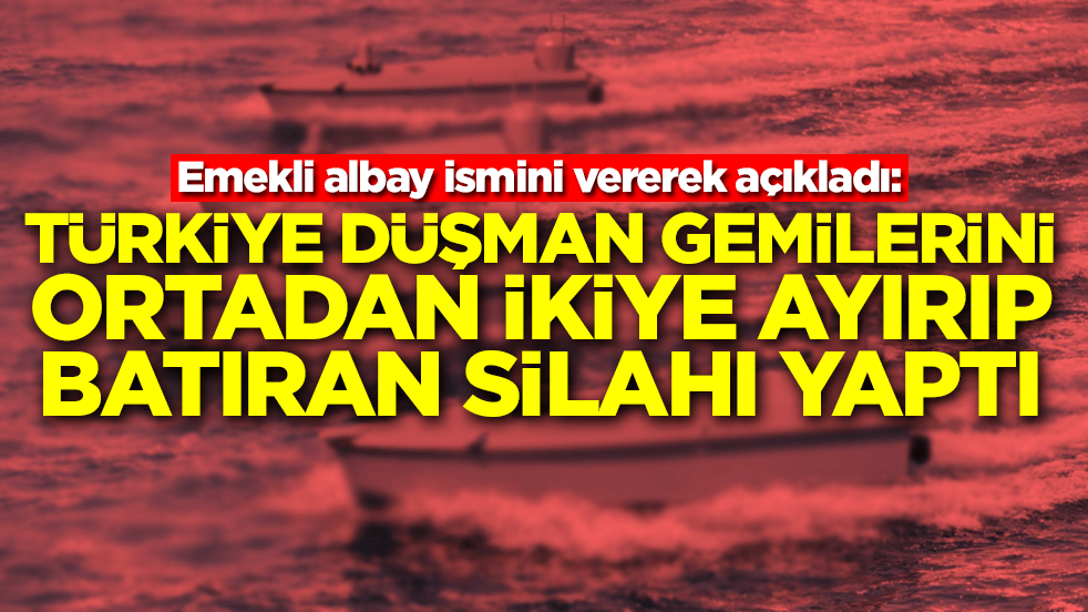 Emekli albay ismini vererek açıkladı: Türkiye düşman gemilerini ortadan ikiye ayırıp batıran silahı yaptı