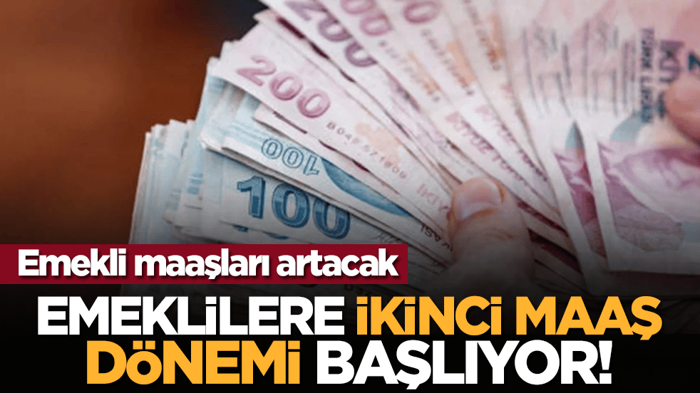 Emekli maaşları artacak! Emeklilere ikinci maaş dönemi başlıyor!