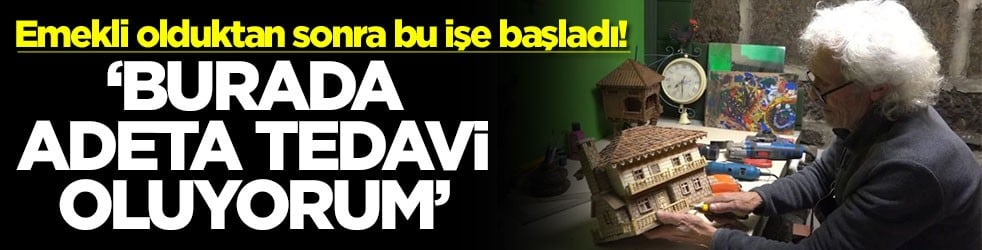 Emekli olduktan sonra bu işe başladı! ‘Burada adeta tedavi oluyorum'