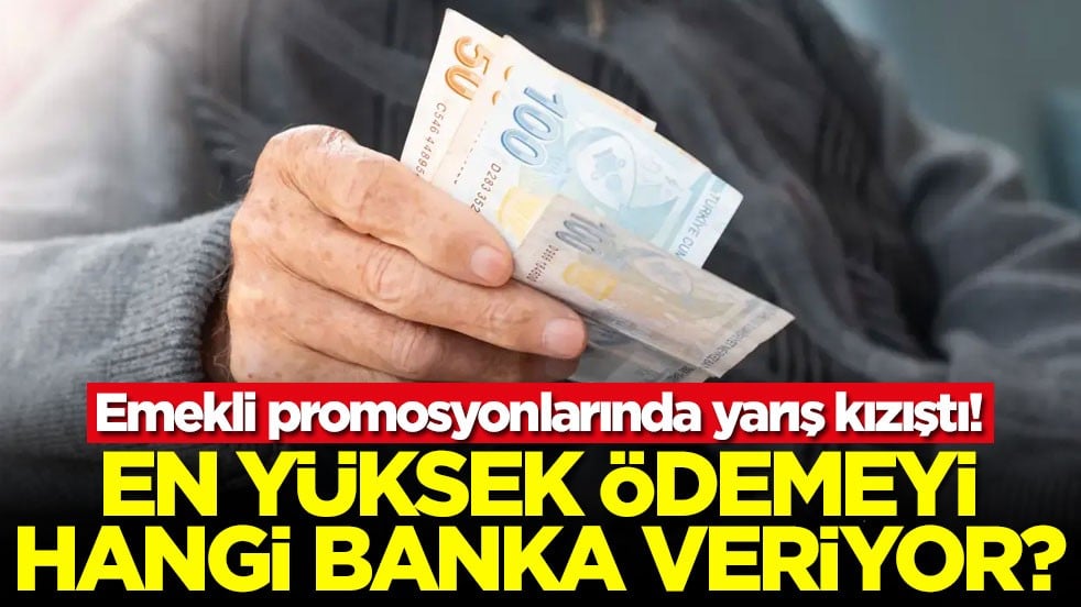 Emekli promosyonlarında yarış kızıştı! En yüksek ödemeyi hangi banka veriyor?