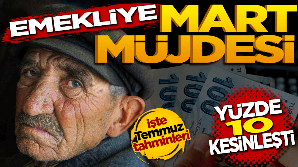 Emekliye Mart müjdesi: Maaş zamlarında yüzde 10 kesinleşti! İşte Temmuz tahminleri