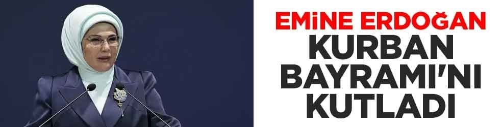 Emine Erdoğan Kurban Bayramı'nı kutladı