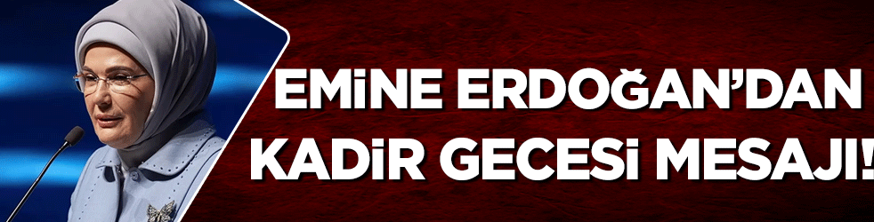 Emine Erdoğan'dan Kadir Gecesi mesajı!