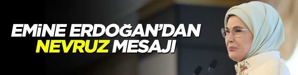 Emine Erdoğan'dan 'Nevruz' tebriği