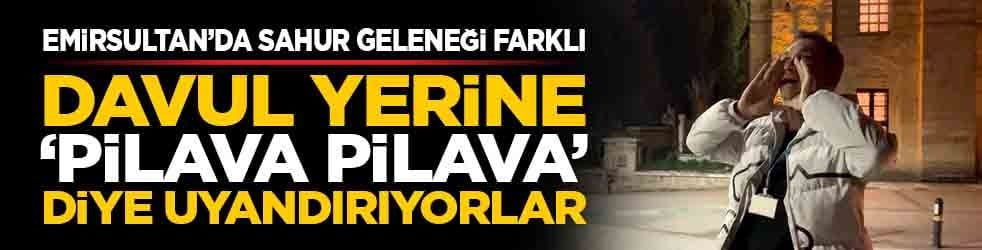 Emirsultan’da sahur geleneği farklı: Davul yerine ‘pilava pilava’ diye uyandırıyorlar