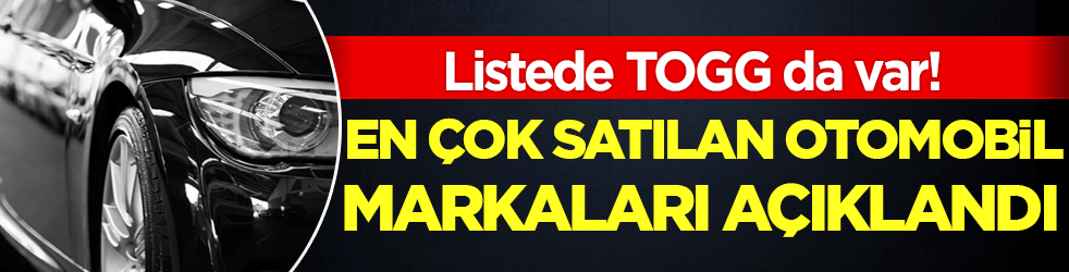 En çok satılan otomobil markaları açıklandı! Listede TOGG da var!