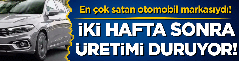 En çok satılan otomobildi: İki hafta sonra Türkiye'den çekiliyor!