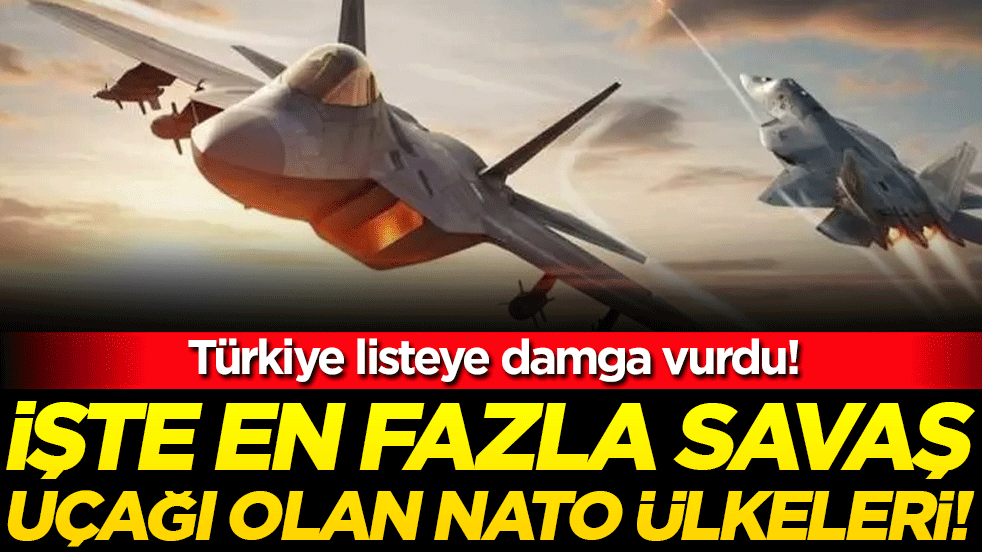 En çok savaş uçağı olan NATO ülkeleri belli oldu! Türkiye listeye damga vurdu!