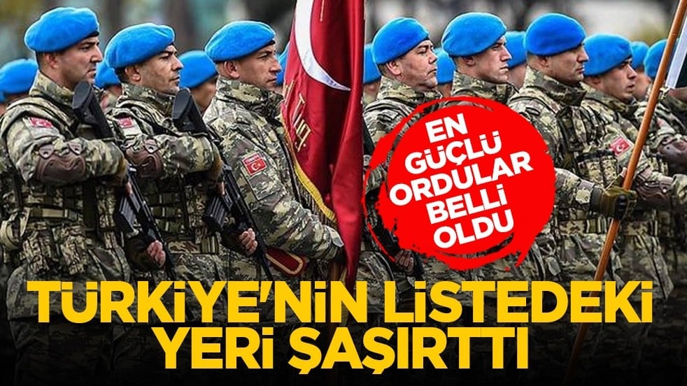 En güçlü ordular belli oldu: Türkiye'nin listedeki yeri şaşırttı