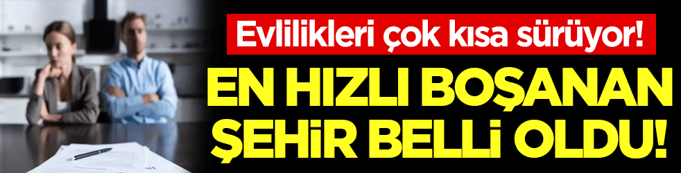 En hızlı boşanan şehir belli oldu! Evlilikleri çok kısa sürüyor!