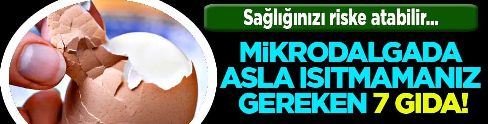 En pratik aletlerden biri... Mikrodalgada asla ısıtmamanız gereken 7 gıda!