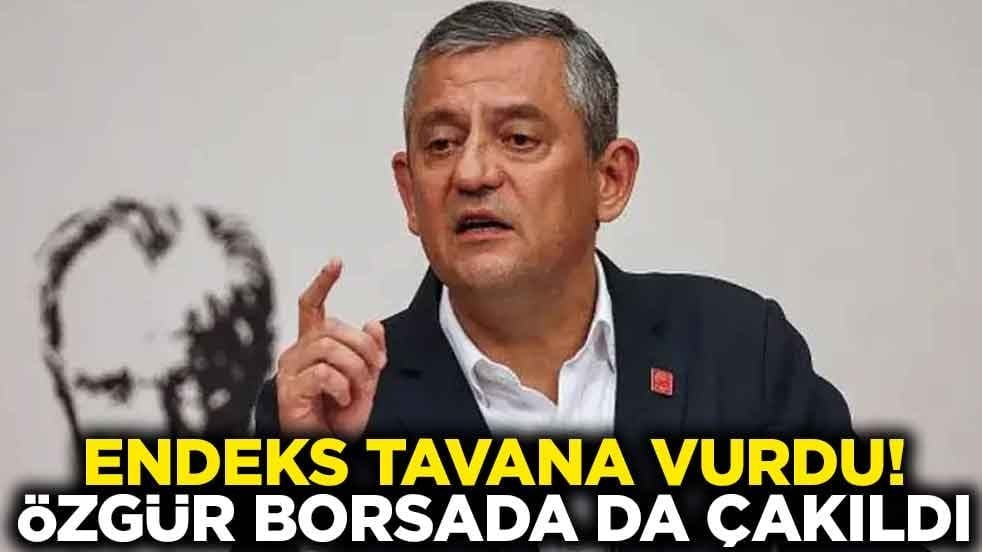 Endeks tavana vurdu! Özgür Özel borsada da çakıldı