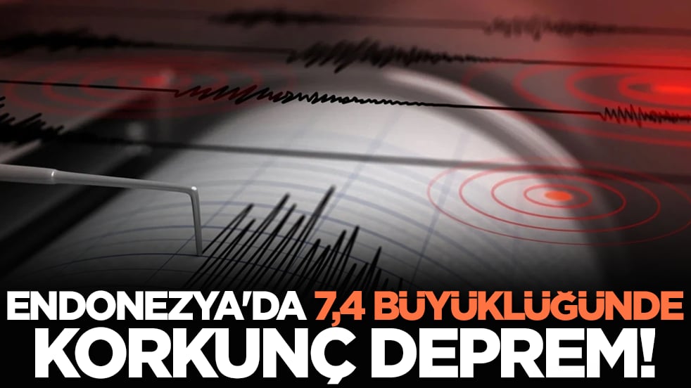 Endonezya'da 7,4 büyüklüğünde deprem!