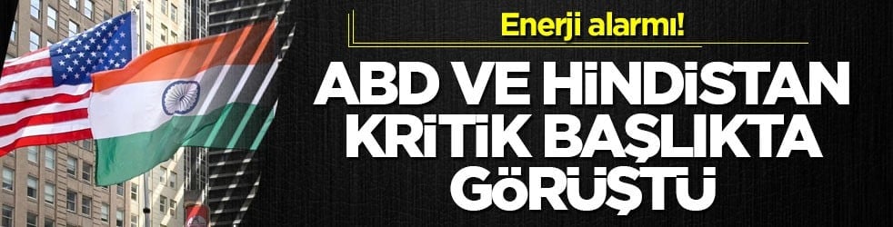 Enerji alarmı! ABD ve Hindistan kritik başlıkta görüştü