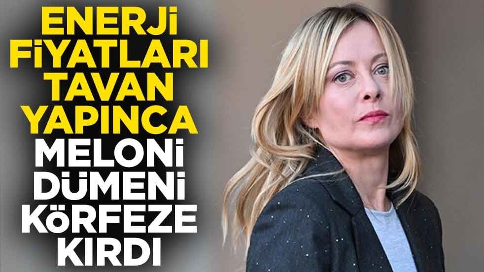 Enerji fiyatları tavan yapınca Meloni dümeni körfeze kırdı
