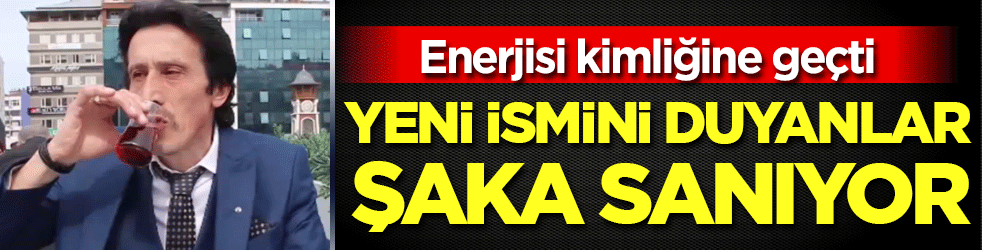 Enerjisi kimliğine geçti! Yeni ismini duyanlar şaka sanıyor!