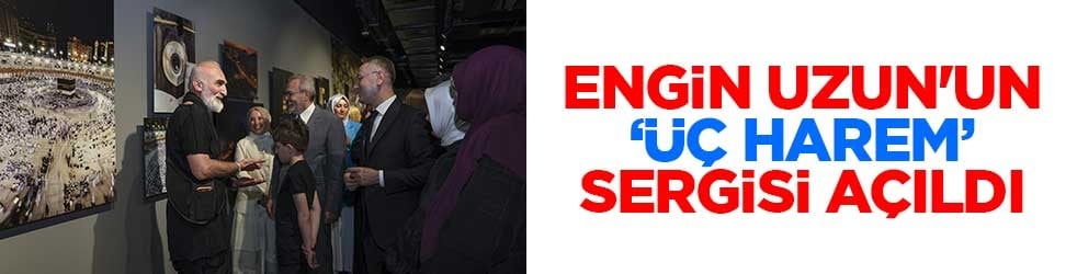 Engin Uzun'un "Üç Harem: Mekke, Medine, Kudüs" sergisi açıldı