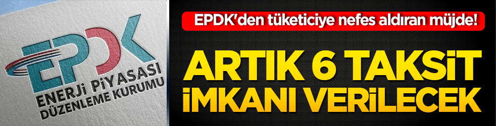 EPDK'den tüketiciye nefes aldıran müjde! Doğal gaz bağlantı bedeline 6 taksit ve yeni haklar geliyor