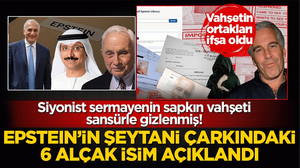 Epstein’in şeytani çarkındaki 6 alçak isim açıklandı: Siyonist sermayenin sapkın vahşeti sansürle gizlenmiş!