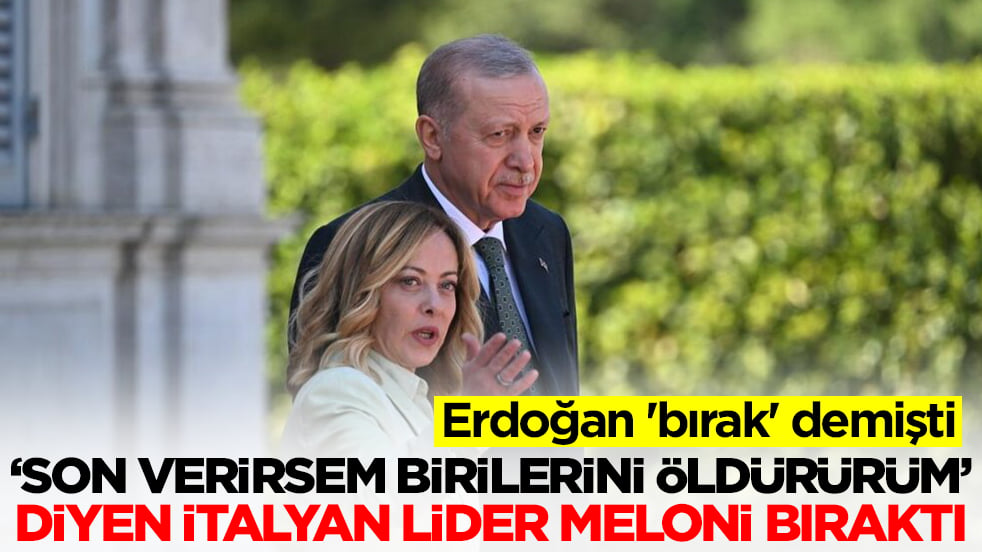 Erdoğan 'bırak' demişti: 'Son verirsem birilerini öldürürüm' diyen İtalyan lider Meloni sonunda bıraktı