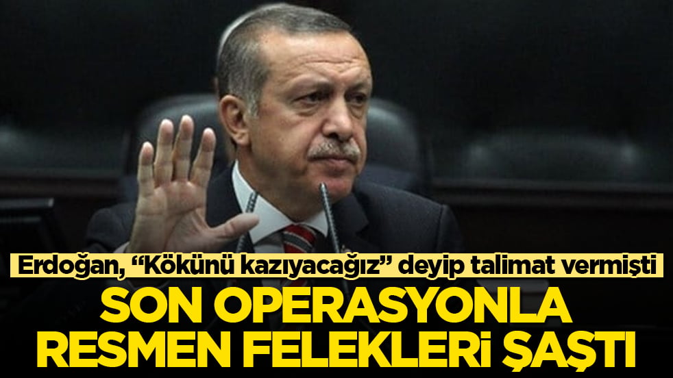 Erdoğan, "Kökünü kazıyacağız" deyip talimat vermişti! Son operasyonla, resmen felekleri şaştı