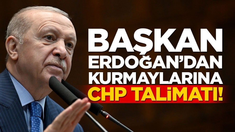 Erdoğan'dan CHP talimatı!