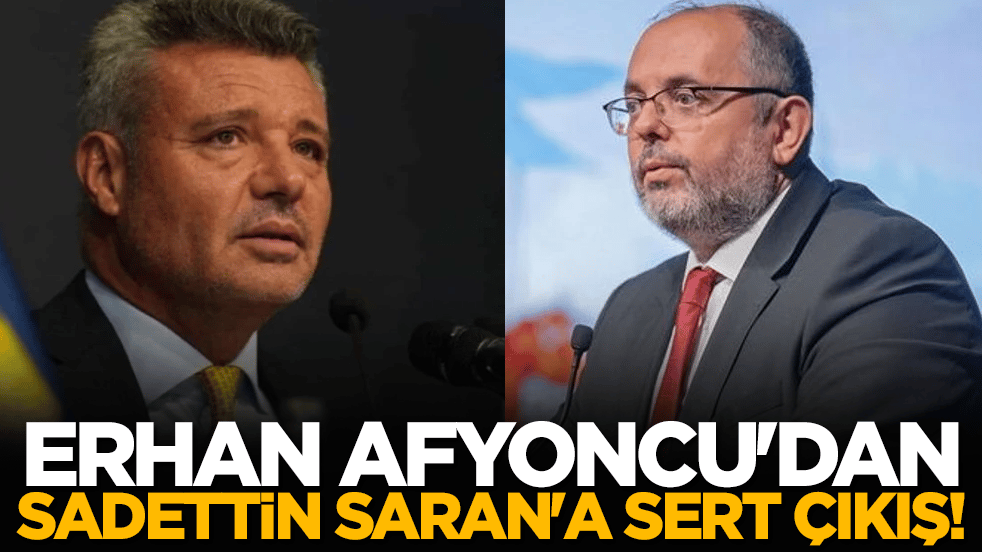 Erhan Afyoncu'dan Sadettin Saran'a sert çıkış!