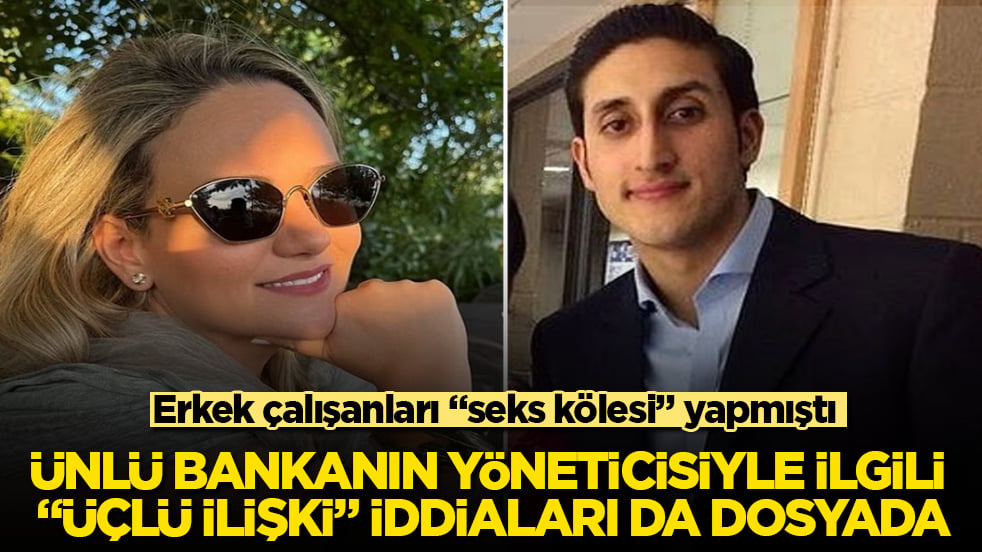 Erkek çalışanları "seks kölesi" yapmıştı! Ünlü bankanın yöneticisiyle ilgili "üçlü ilişki" iddiaları da dosyada