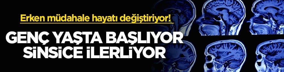 Erken müdahale hayatı değiştiriyor! Genç yaşta başlıyor, sinsice ilerliyor