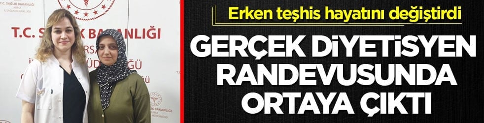 Erken teşhis hayatını değiştirdi! Gerçek diyetisyen randevusunda ortaya çıktı