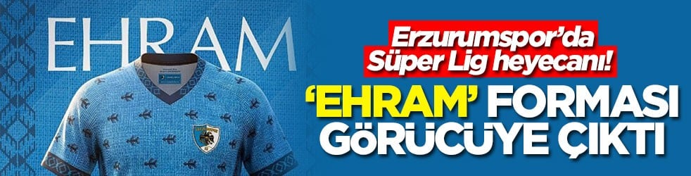Erzurumspor’da Süper Lig heyecanı! ‘Ehram’ forması görücüye çıktı