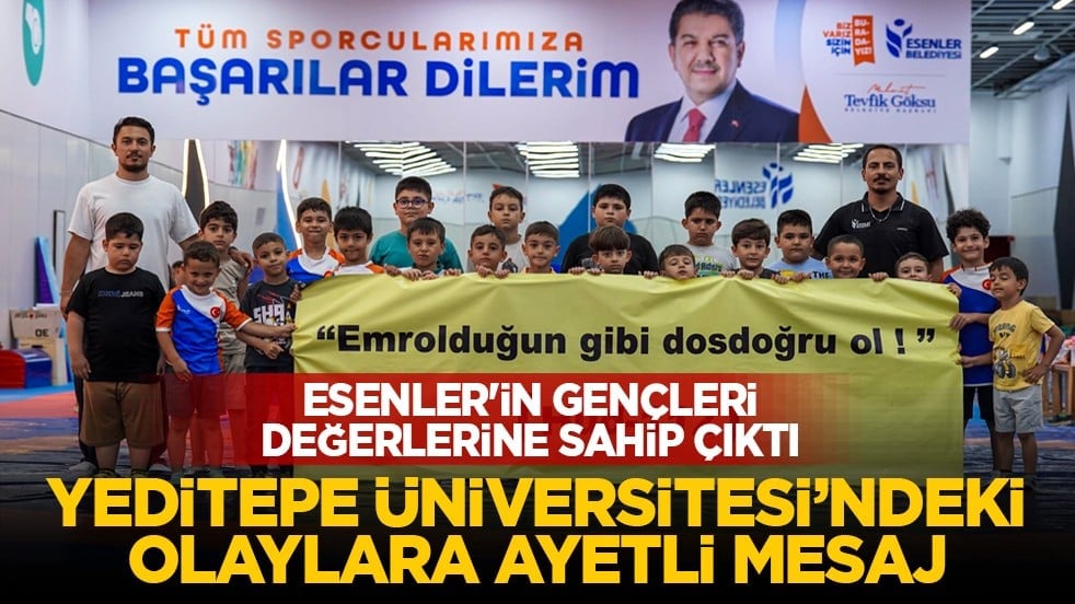 Esenler'in gençleri değerlerine sahip çıktı : Yeditepe Üniversitesi’ndeki olaylara ayetli mesaj
