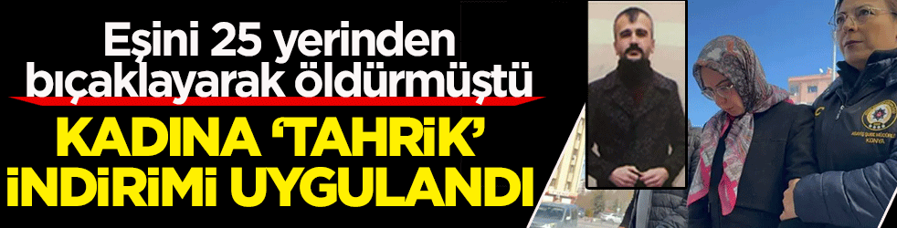 Eşini 25 yerinden bıçaklayarak öldürmüştü! Canice cinayete ‘haksız tahrik’ ve ‘iyi hal’ indirimi