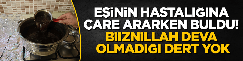 Eşinin hastalığına çare ararken buldu! Biiznillah deva olmadığı dert yok