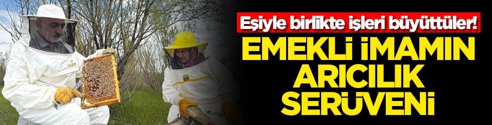 Eşiyle birlikte işleri büyüttüler! Emekli imamın arıcılık serüveni