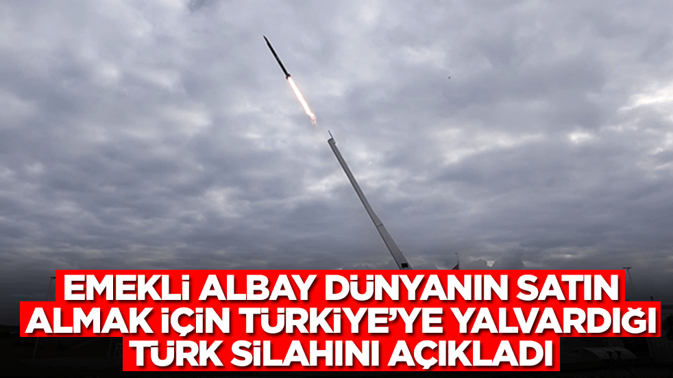 Eski albay dünyanın satın almak için Türkiye'ye yalvardığı silahı açıkladı