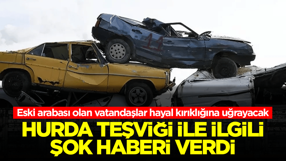 Eski arabası olan vatandaşlar hayal kırıklığına uğrayacak! Hurda teşviği ile ilgili şok haberi verdi