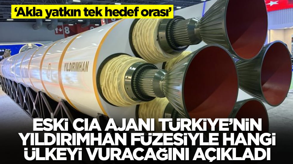 Eski CIA ajanı Türkiye'nin Yıldırımhan füzesiyle hangi ülkeyi vuracağını açıkladı: Akla yatkın tek hedef orası