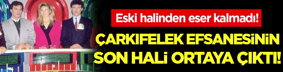 Eski halinden eser kalmadı! Çarkıfelek efsanesinin son hali ortaya çıktı!