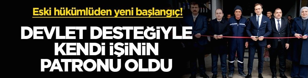 Eski hükümlüden yeni başlangıç! Devlet desteğiyle kendi işinin patronu oldu