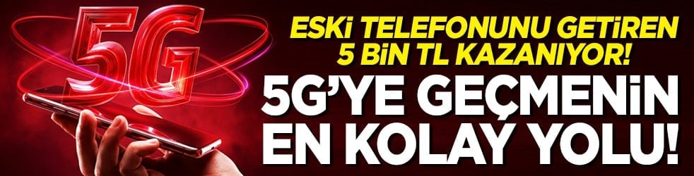 Eski telefonunu getiren 5 bin TL kazanıyor! 5G’ye geçmenin en kolay yolu!
