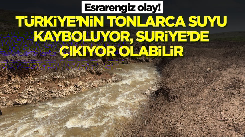 Esrarengiz olay: Türkiye'nin tonlarca suyu bir anda kayboluyor, Suriye'de çıkıyor olabilir