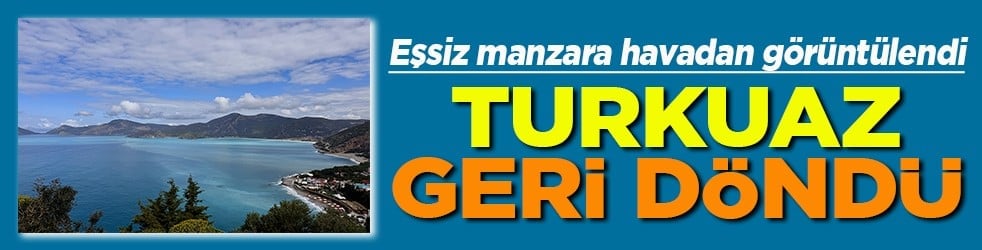 Eşsiz manzara havadan görüntülendi Turkuaz geri döndü