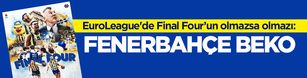 EuroLeague'de Final Four’un olmazsa olmazı: Fenerbahçe Beko