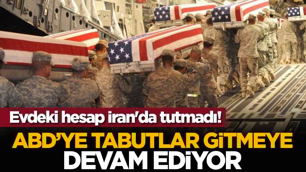 Evdeki hesap İran'da tutmadı! ABD’ye tabutlar gitmeye devam ediyor