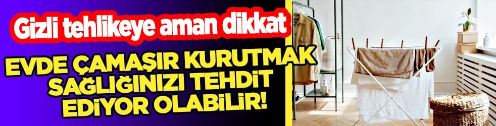 Evdeki nem dengesi... Çamaşır kurutmak sağlığınızı tehdit ediyor olabilir!