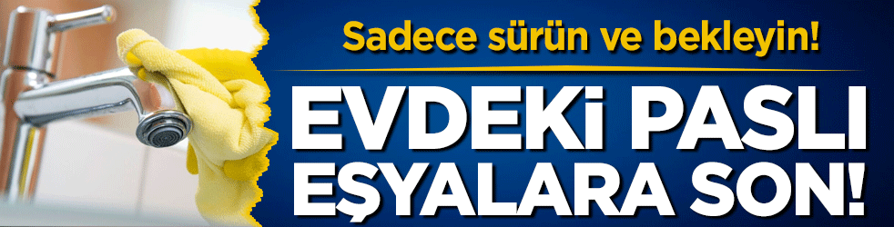 Evdeki paslanmış eşyalara son: Sadece sürün ve bekleyin! 